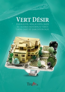 Vert Désir: Émeraude, Malachite, Jade et autres Minéraux Verts dans l’Art et l’Archéologie