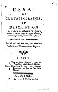 Essai de Cristallographie, ou Description des Figures Géométriques, propres à différens Corps du Regne Minéral, connus vulgairement sous le nom de Cristaux