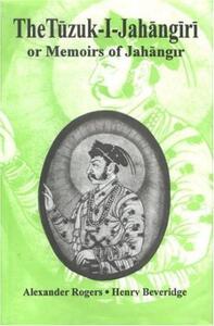 The Tuzuk-i-Jahangirl or Memoirs of Jahangir