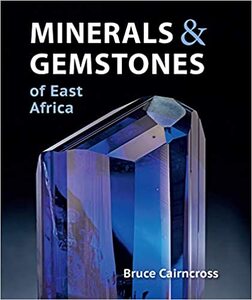 Minerals & Gemstones of East Africa: Burundi, Kenya, Rwanda, Tanzania and Uganda