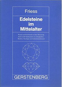 Edelsteine im Mittelalter. Wandel und Kontinuität in ihrer Bedeutung durch zwölf Jahrhunderte (in Aberglauben, Medizin, Theologie und Goldschmiedekunst)