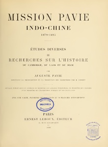Mission Pavie Indo-Chine 1879–1895: 1. Exposé des travaux de la mission (1879-1889), par A Pavie.- 2. Exposé des travaux de la mission (1889–1895), par A. Pavie.- 3. Voyages au Laos, par Cap. Cupet.- 4. Voyages au centre de l'Annam et du Laos, par le Cap. de Malglaive et par le Cap. Rivière.- 5. Voyages dans le haut Laos, par P. Lefèvre-Pontalis.- 6. Passage du Mé-Khong au Tonkin (1887–1888) par Auguste Pavie.- Vol. 7. Journal de marche (1888-1889); Événements du Siam (1891–1893)