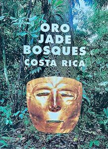 Oro, Jade, Boques: Costa Rica