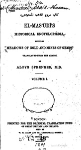 El-Mas'údí's Historical Encyclopædia, entitled Meadows of Gold and Mines of Gems""