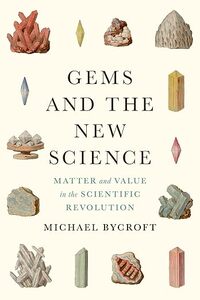 Gems and the New Science: Matter and Value in the Scientific Revolution