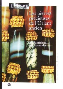 Les pierres précieuses de l'Orient ancien, des Sumériens aux Sassanides