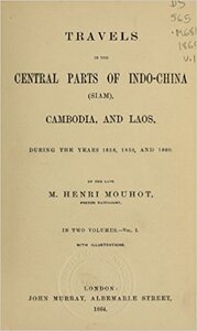 Travels in the Central Parts of Indo-China (Siam), Cambodia, and Laos, during the Years 1858, 1859, and 1860
